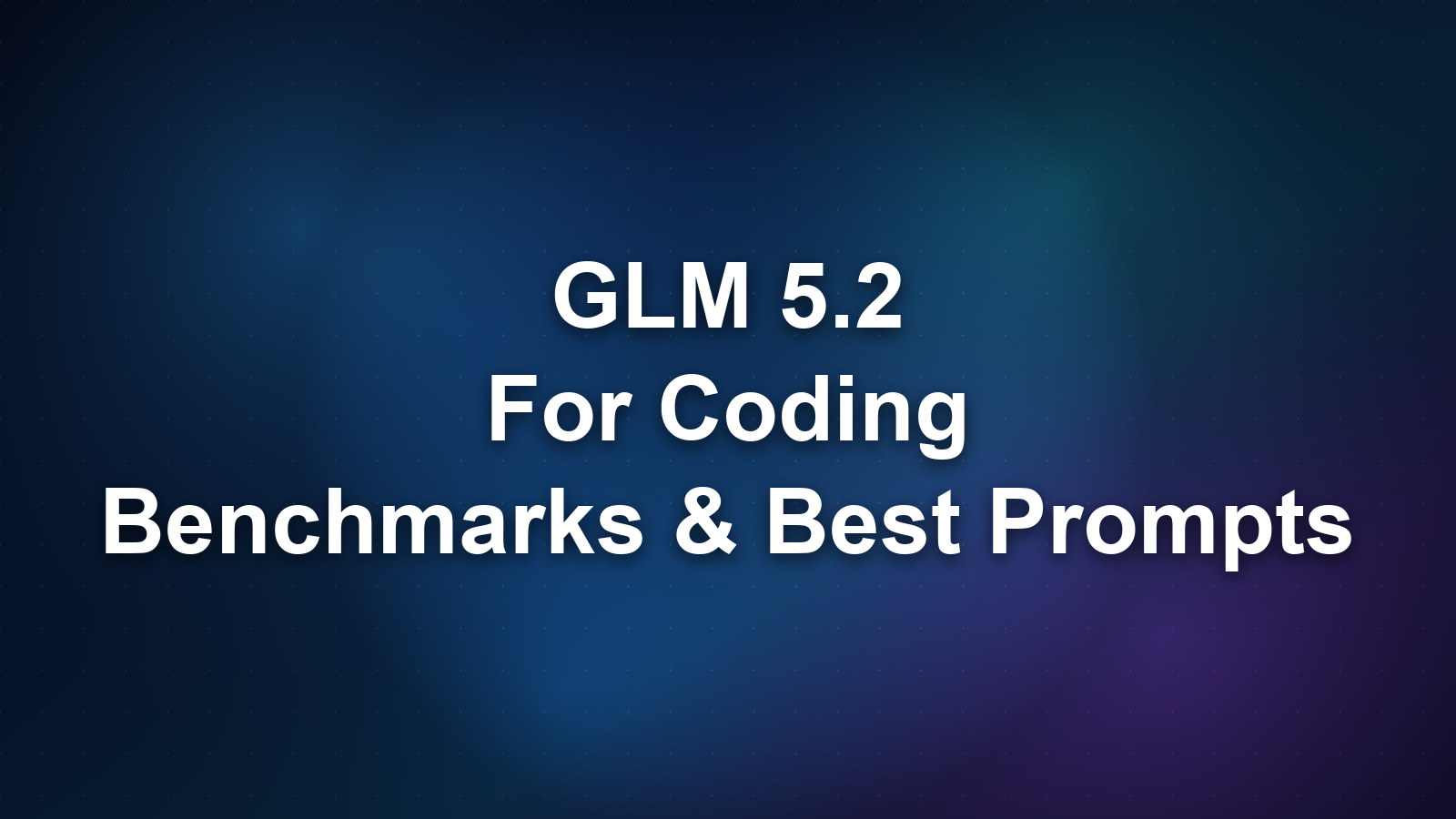 GLM 5.2 for Coding: Benchmarks, Best Prompts, and IDE Integration