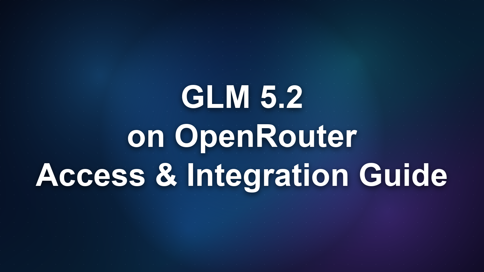 GLM 5.2 on OpenRouter: Access, Pricing, and Integration Guide
