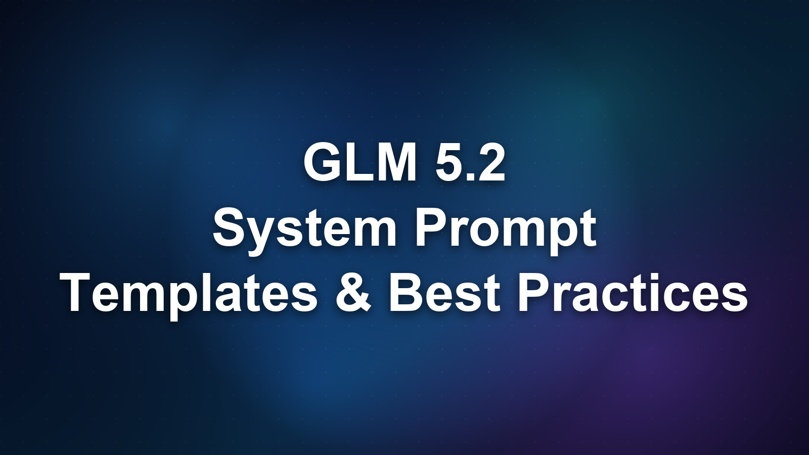 GLM 5.2 System Prompt Guide: Templates for Coding, Analysis, and Writing