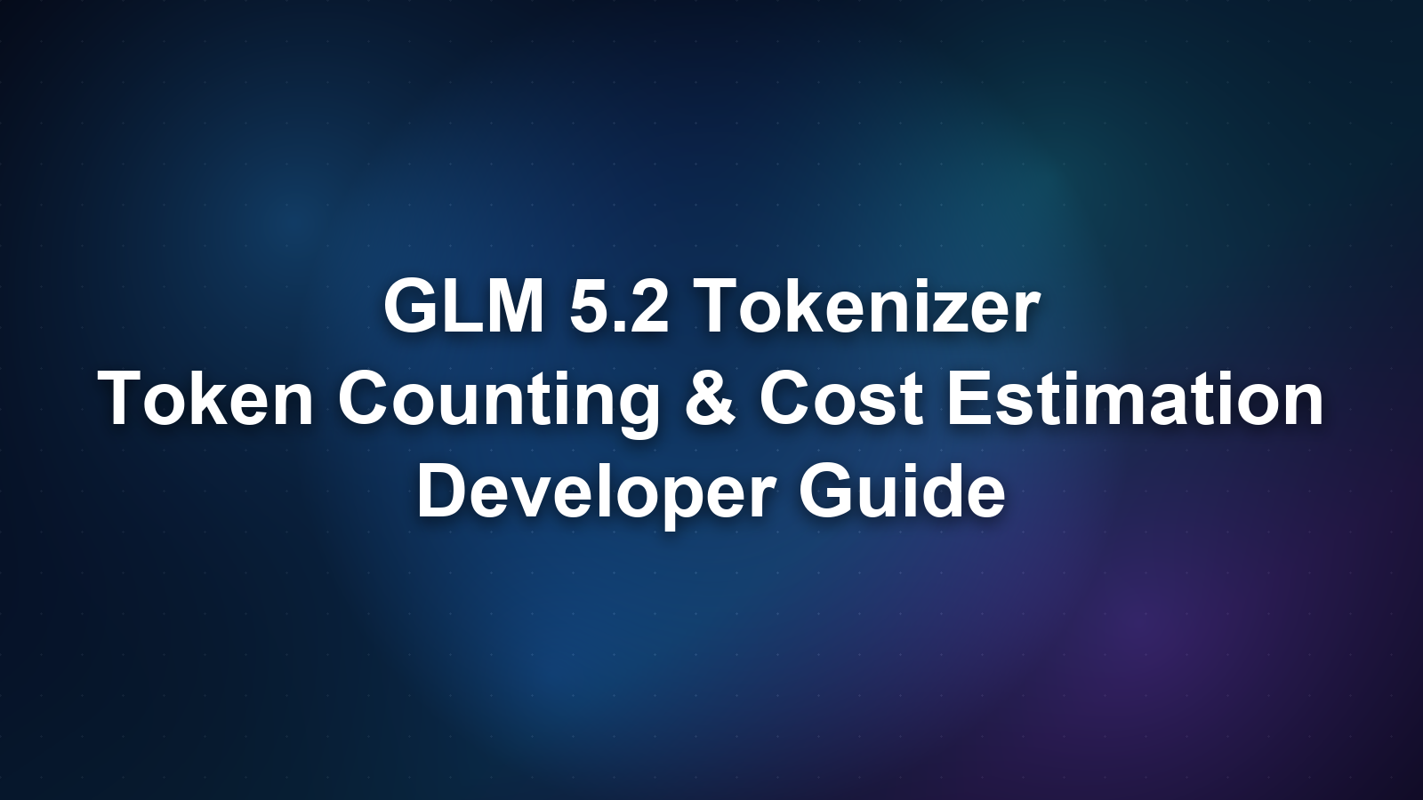 GLM 5.2 Tokenizer: Token Counting, Vocabulary Size, and Cost Estimation