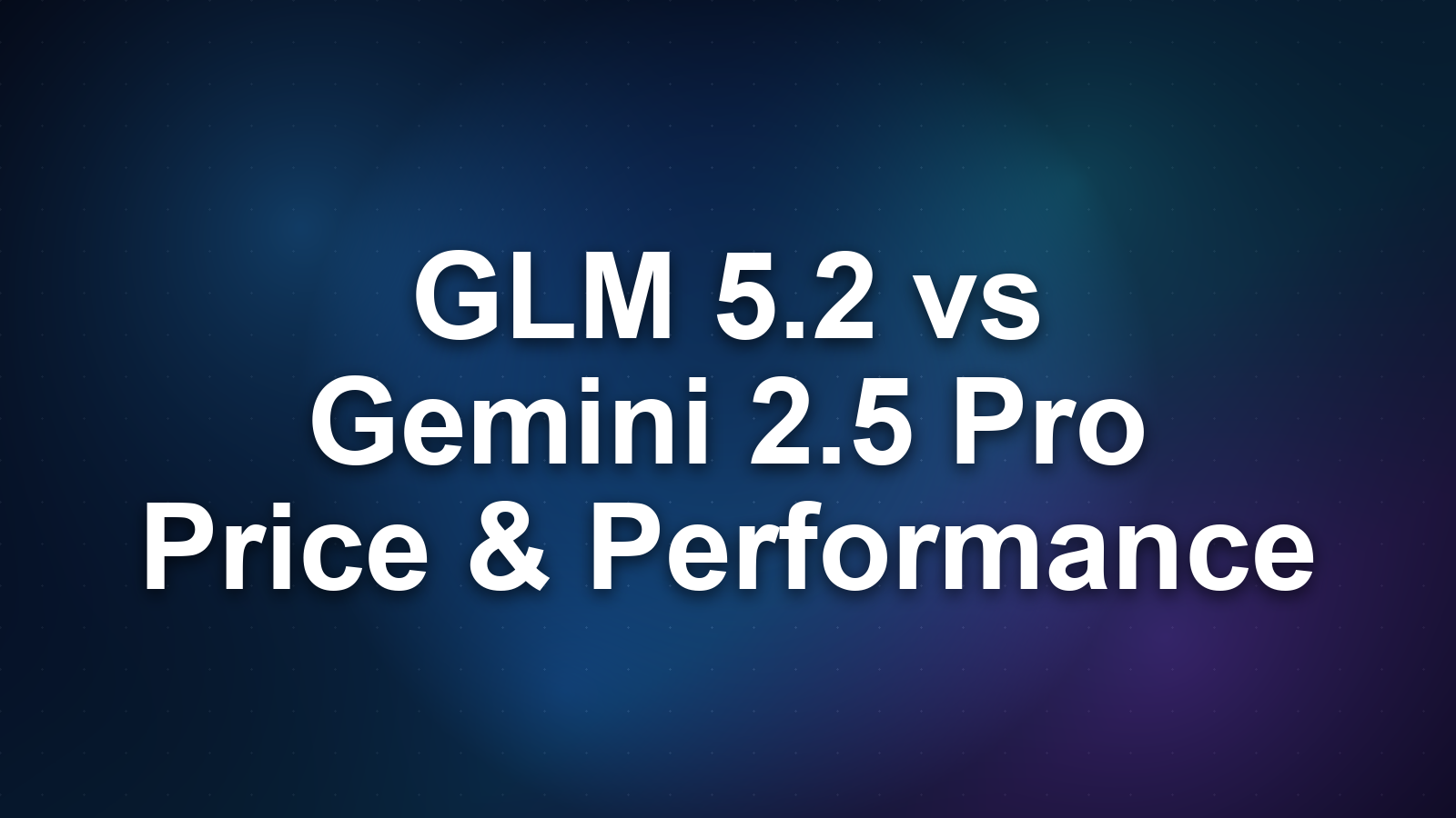 GLM 5.2 vs Gemini 2.5 Pro: Performance, Price, and When to Choose Each
