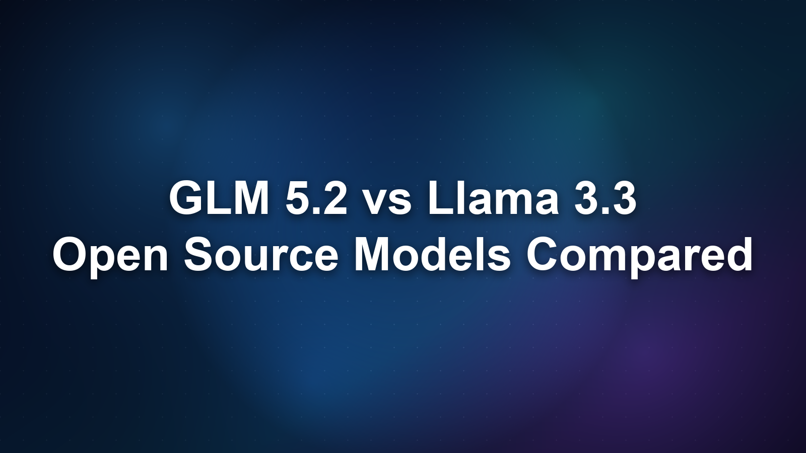 GLM 5.2 vs Llama 3.3 70B: Open-Weight Models Compared on Speed, Benchmarks, and Cost
